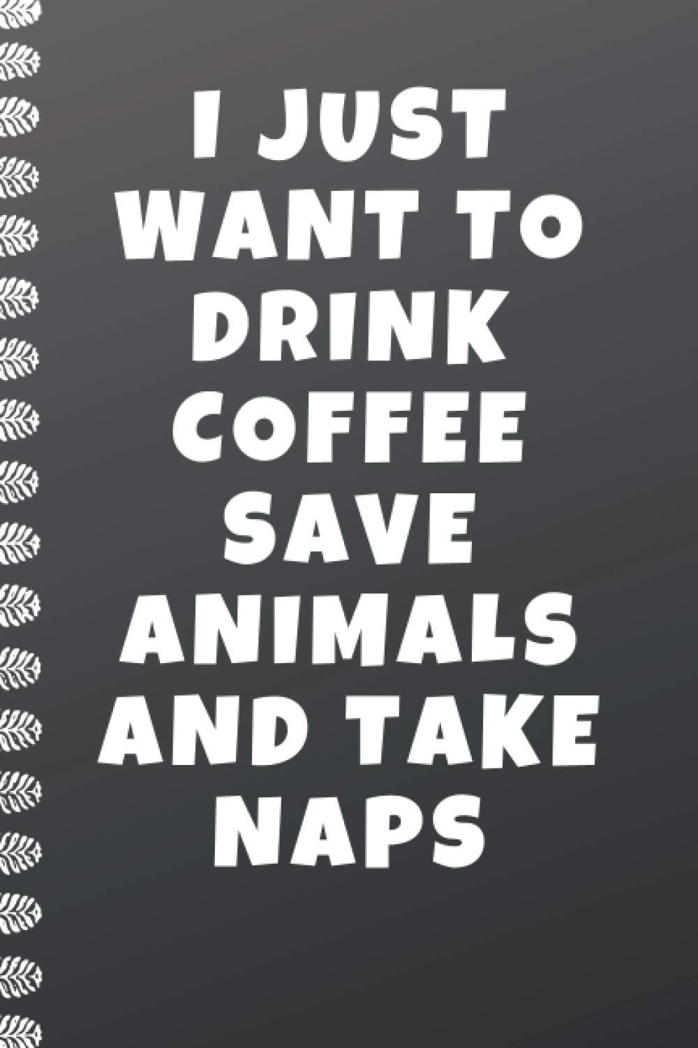 i just want to drink coffee save animals and take naps: Veterinary Notebook Journal.College Ruled Notebook & Journal. Fun Gift for Future Vet Techs