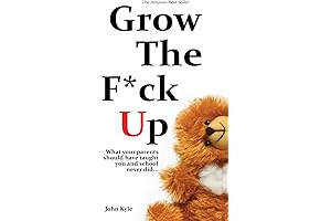 Grow the F*ck Up: What Your Parents Should Have Taught You, and School Never Did