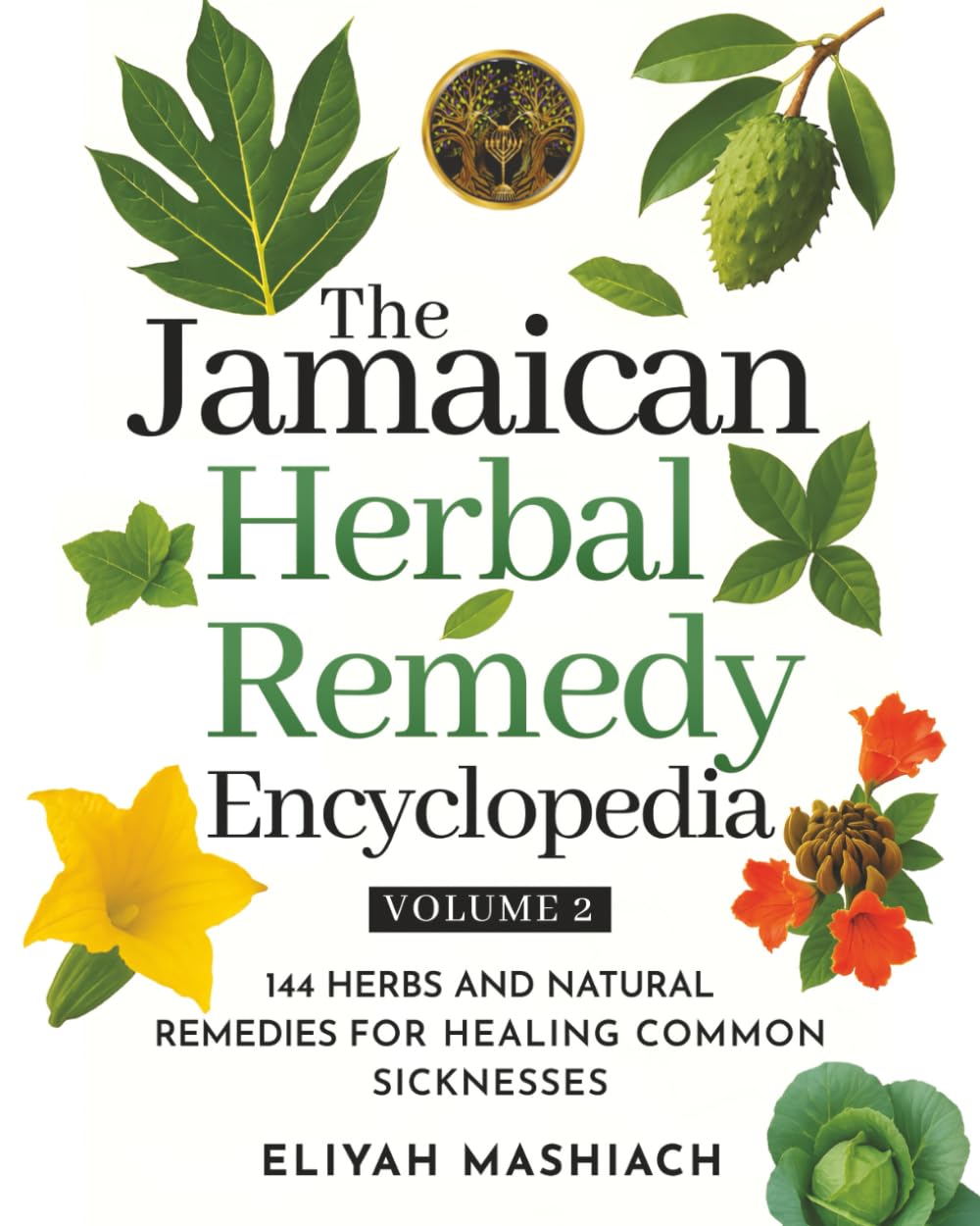 The Jamaican Herbal Remedy Encyclopedia Volume 2: 144 Herbs and Natural Remedies for Healing Common Sicknesses