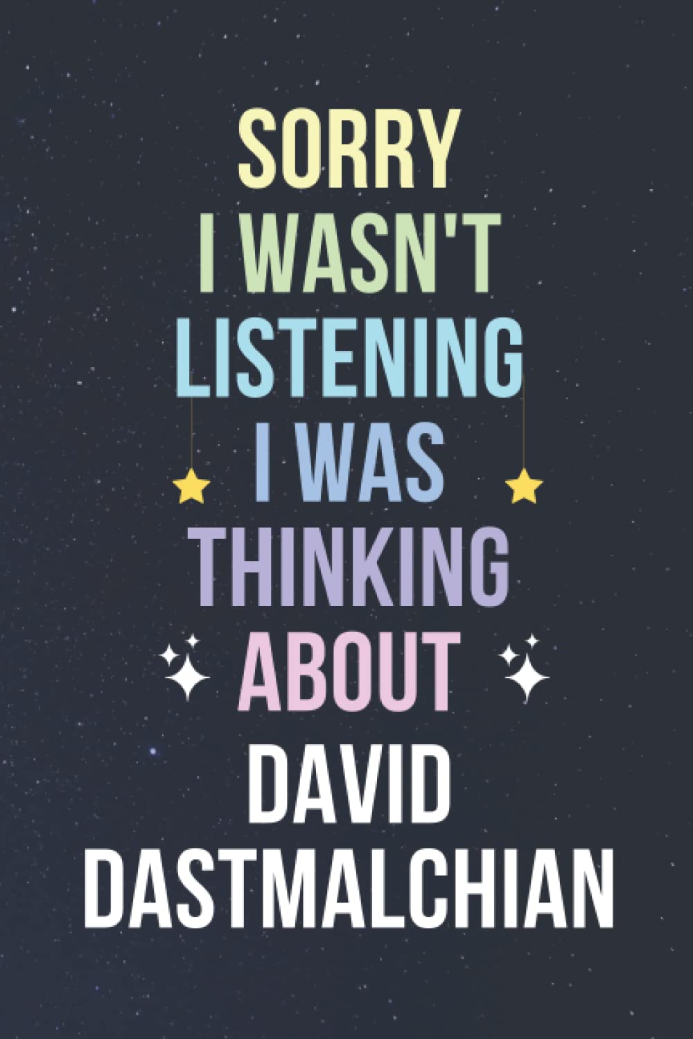 Sorry I Wasn't Listening I Was Thinking About David Dastmalchian: Blank Lined Notebook/ Journal/ Diary/ Notepad/ Composition Book gift for David Dastmalchian fans - 6x9 inches - 110pages