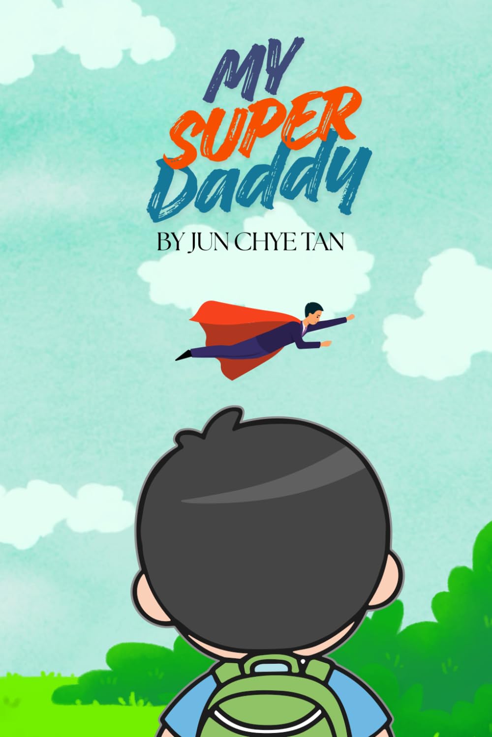 My Super Daddy: A story about love that never leaves