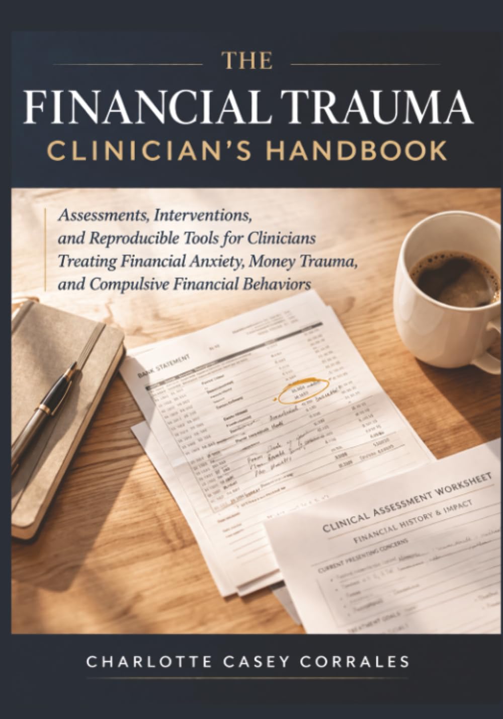 The Financial Trauma Clinician's Handbook: Assessments, Interventions, and Reproducible Tools for Clinicians Treating Financial Anxiety, Money Trauma, and Compulsive Financial Behaviors