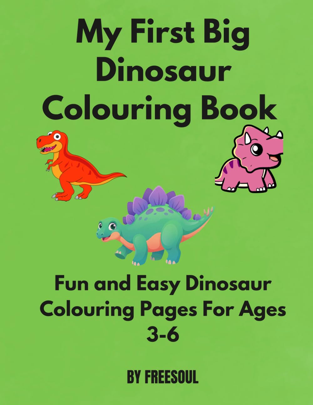 My first Big Dinosaur Colouring Book: Big and Easy Dinosaur Colouring Pages For Ages 3-6