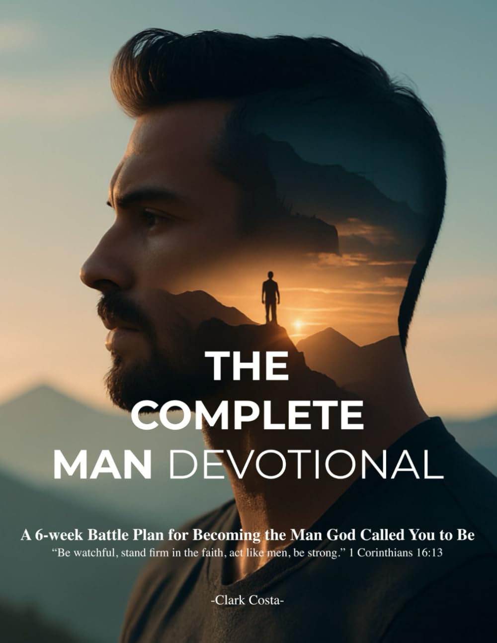 The Complete Man Devotional: A 6-week Battle Plan for Becoming the Man God Called You to Be