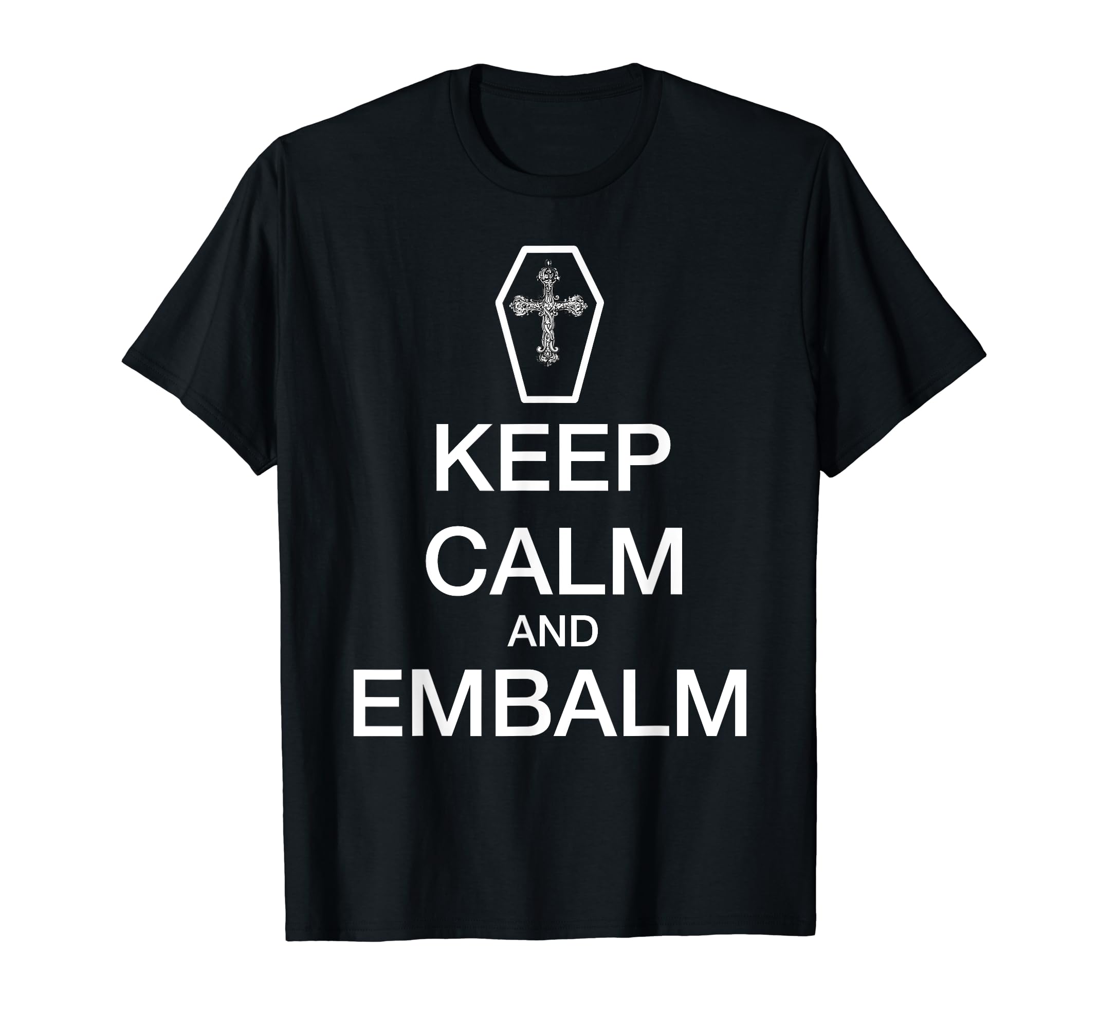 Funny Embalmer TShirt Keep Calm And Embalm Coffin