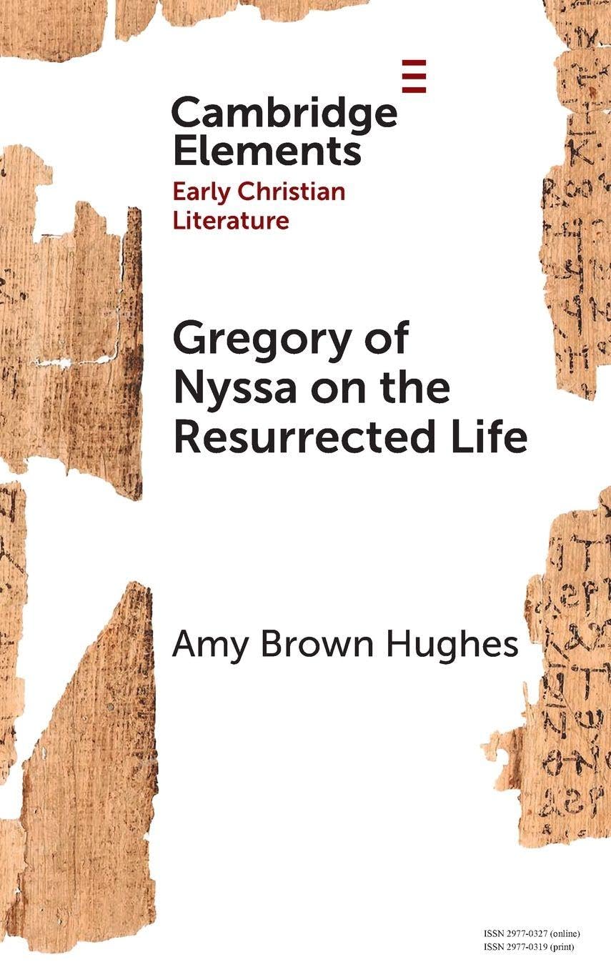 Gregory of Nyssa on the Resurrected Life: Bodies of Hope (Elements in Early Christian Literature)