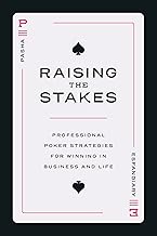 Raising the Stakes: Professional Poker Strategies for Winning in Business and Life