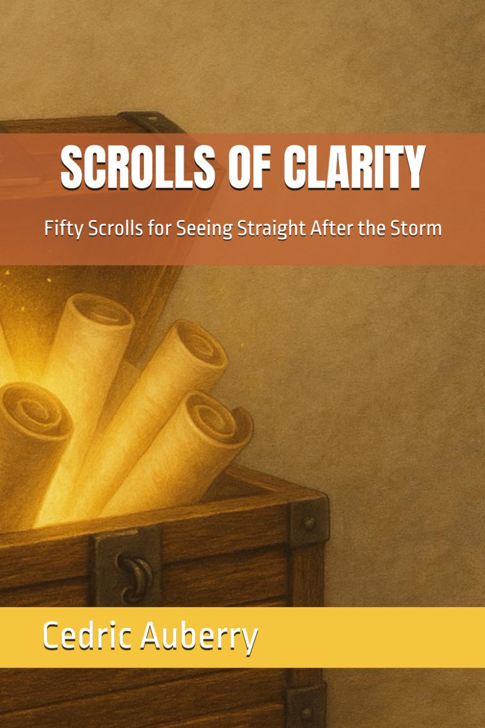 SCROLLS OF CLARITY: Fifty Scrolls for Seeing Straight After the Storm