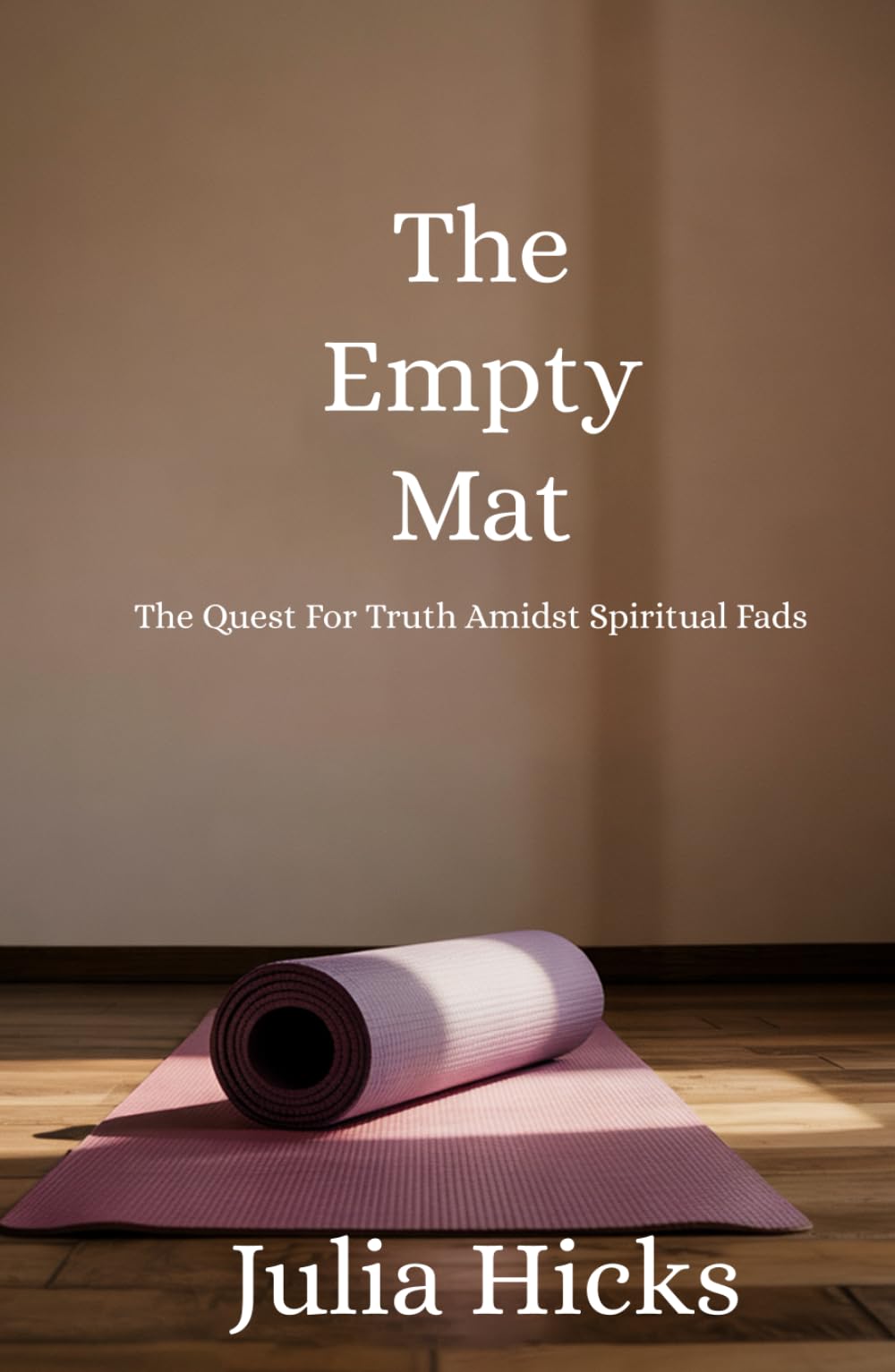 The Empty Mat: The Quest For Truth Amidst Spiritual Fads