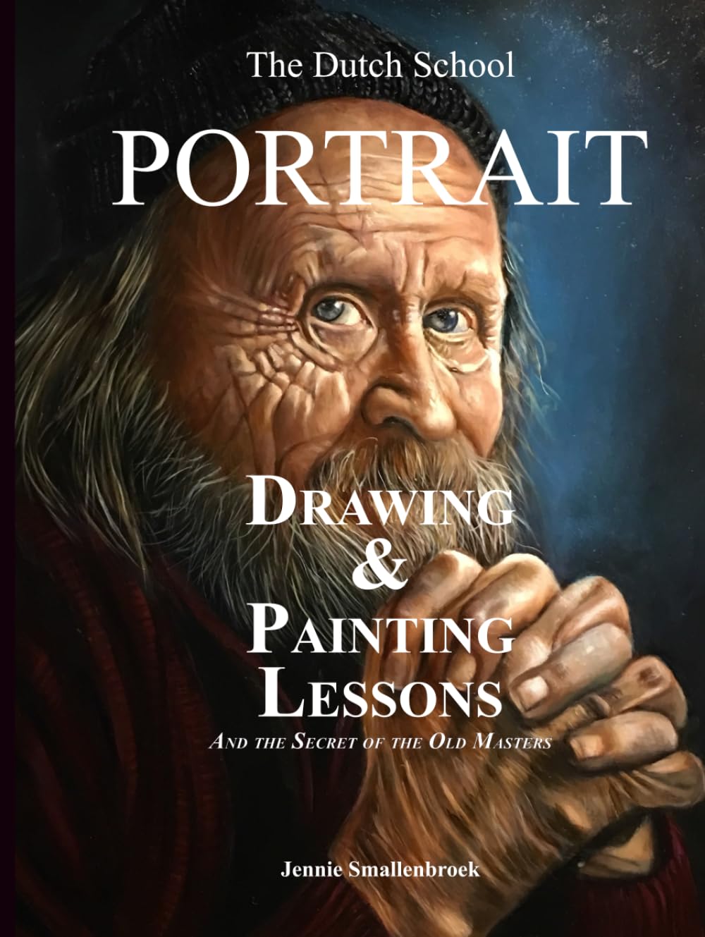 The Dutch School - Portrait Drawing & Painting Lessons: And the Secret of the Old Masters