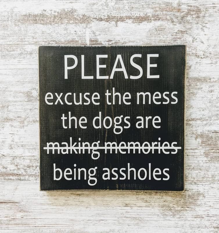 Please Excuse The Mess Our Dogs are Making Memories Being Assholes wooden sign for Kitchen Home Office Bar Cafe Decor 8x8 Inch.
