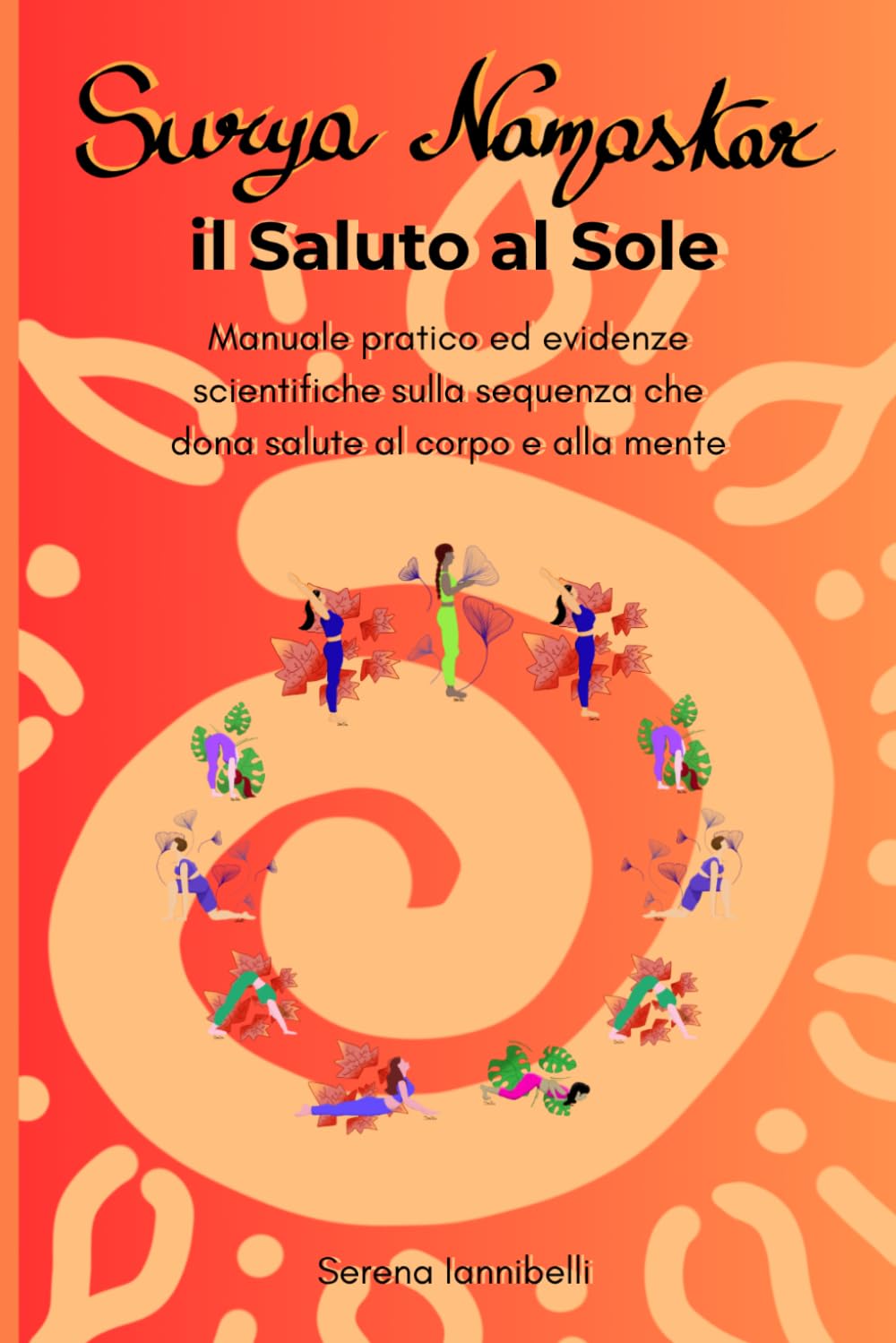 Surya Namaskar, Il Saluto al Sole: Manuale pratico ed evidenze scientifiche sulla sequenza che dona salute al corpo e alla mente
