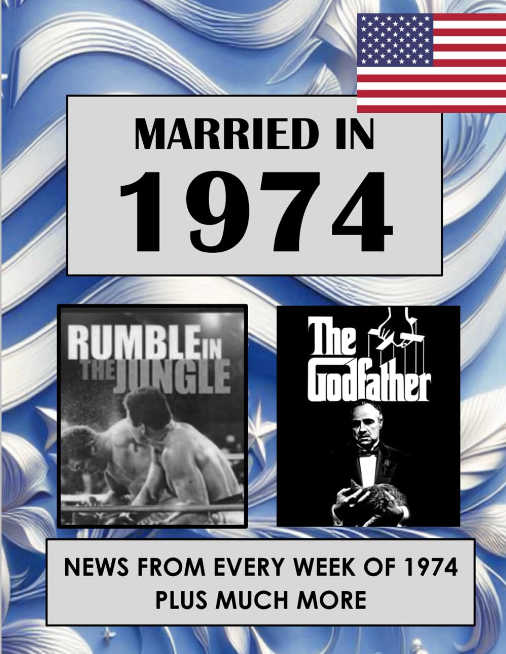 1974 The Year You Were Married: A Wedding Anniversary Gift Book For Men And Women. U.S. and World News From Every Week of 1974