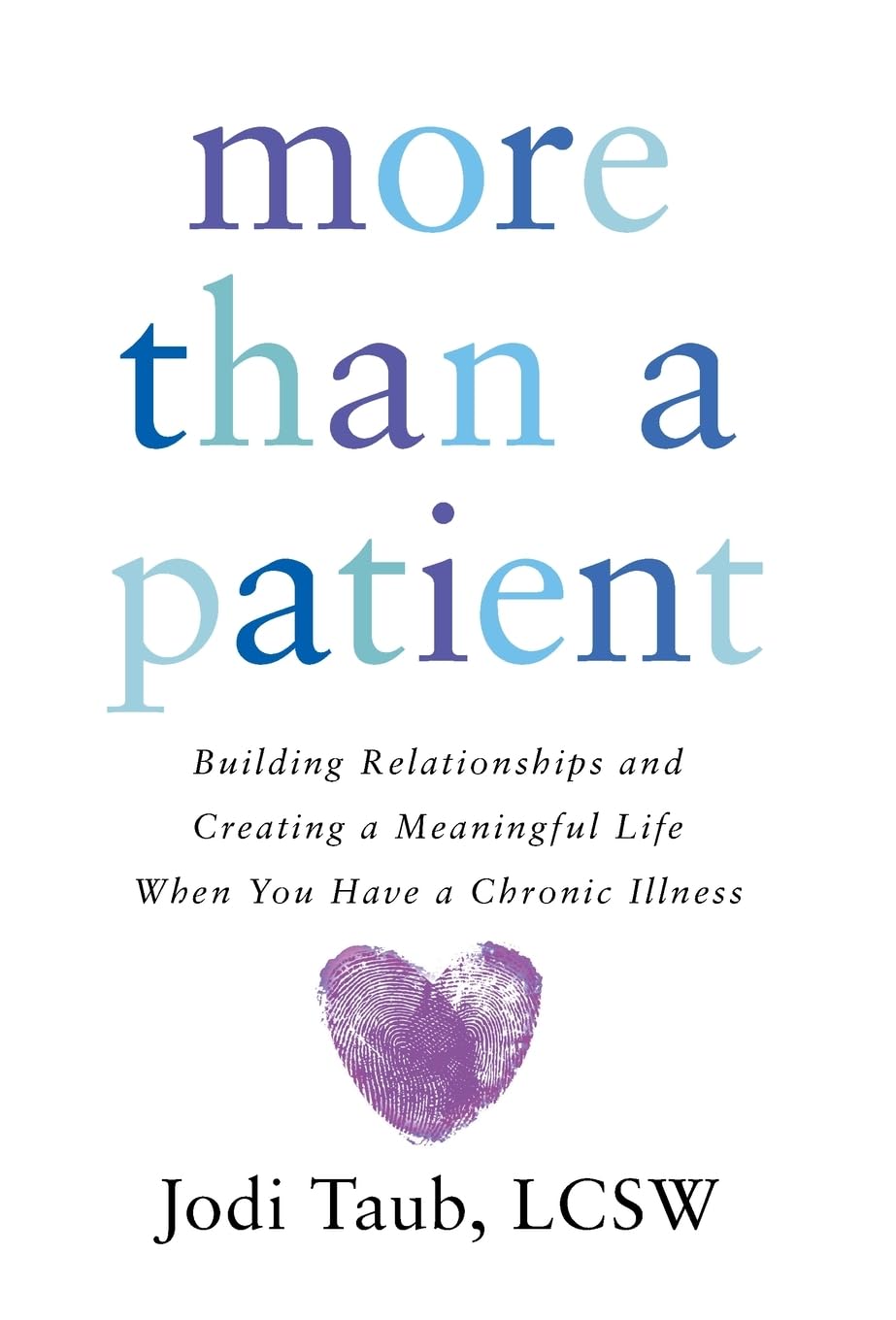 More than a Patient: Building Relationships and Creating a Meaningful Life When You Have a Chronic Illness