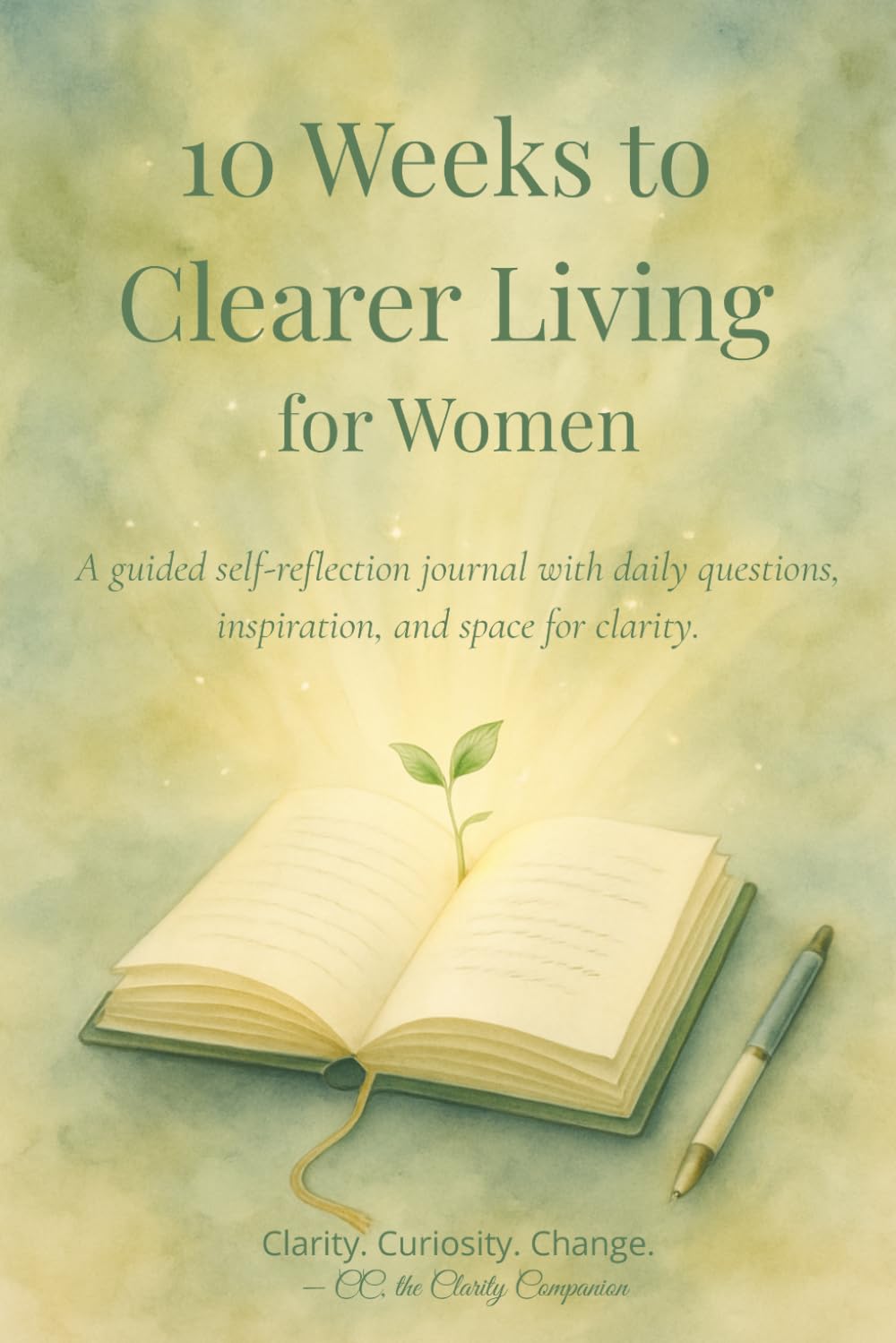 10 Weeks to Clearer Living for Women: A Guided Self-Reflection Journal for Clarity, Mindfulness and Personal Growth