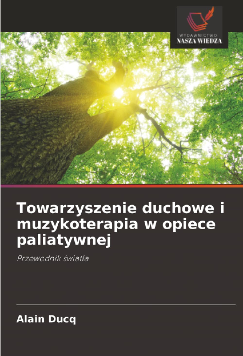 Towarzyszenie duchowe i muzykoterapia w opiece paliatywnej: Przewodnik ¿wiat¿a