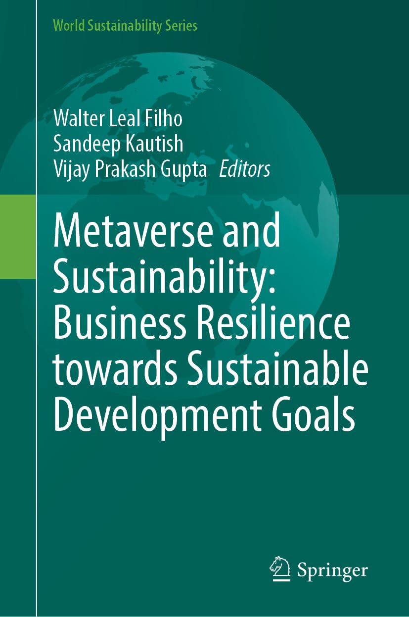 Metaverse and Sustainability: Business Resilience Towards Sustainable Development Goals (World Sustainability Series)