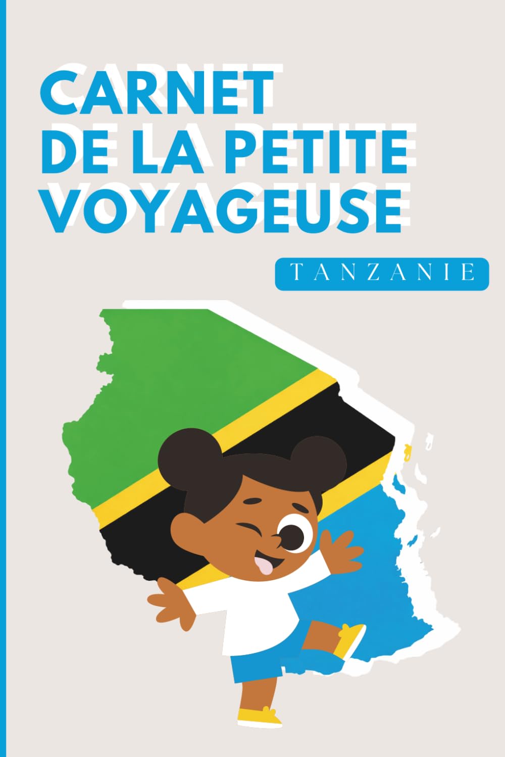 Tanzanie - Carnet de la Petite Voyageuse | Journal à Compléter pour Enfants 6-12 Ans | Jeux, Activités et Souvenirs de Vacances: Carnet de voyage à ... de vacances (Les Petits Voyageurs en Afrique)