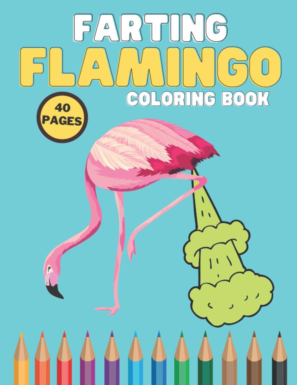 Farting Flamingo Coloring Book: Lovers Design Animal Coloring Book For Kids, Motivational 40 Pages, Hilarious Flamingos, Stress Relief For Toddlers and Adults