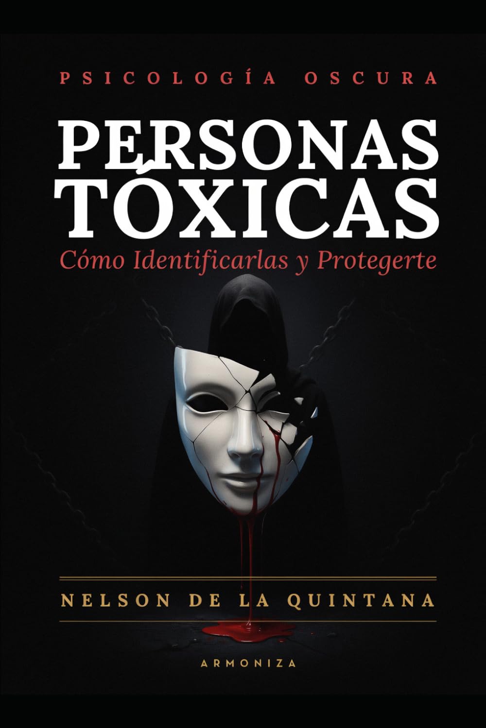 Personas Tóxicas: Cómo Identificarlas y Protegerte (Psicología Oscura)