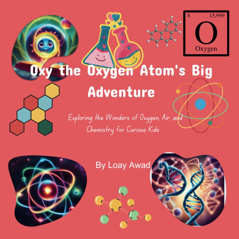 Oxy the Oxygen Atom's Big Adventure: Exploring the Wonders of Oxygen, Air, and Chemistry for Curious Kids (The Atomic Adventures Series)
