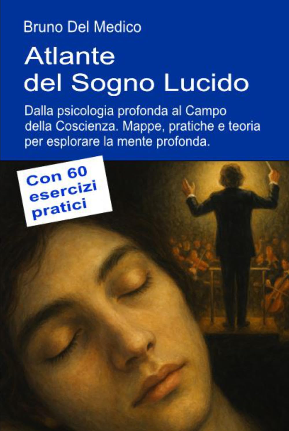 Atlante del Sogno Lucido. Dalla psicologia profonda al Campo della Coscienza: Mappe, pratiche e teoria per esplorare la mente profonda. Con 60 ... quantistica. Testi di Bruno Del Medico)