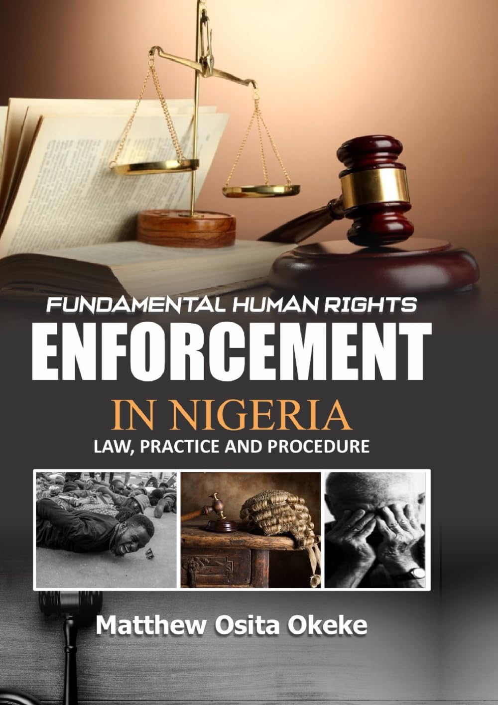 FUNDAMENTAL HUMAN RIGHTS ENFORCEMENT IN NIGERIA: LAW, PRACTICE AND PROCEDURE