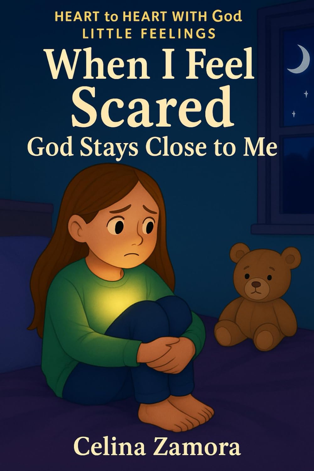 Heart to Heart with God: Little Feelings: When I Feel Scared God Stays Close to Me