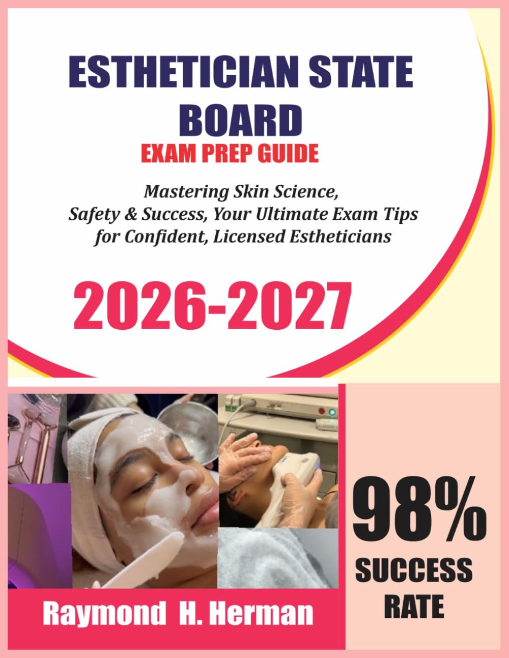 ESTHETICIAN STATE BOARD EXAM PREP 2026–2027: Mastering Skin Science, Safety & Success: Your Ultimate 2026–2027 Exam Companion for Confident, Licensed Estheticians