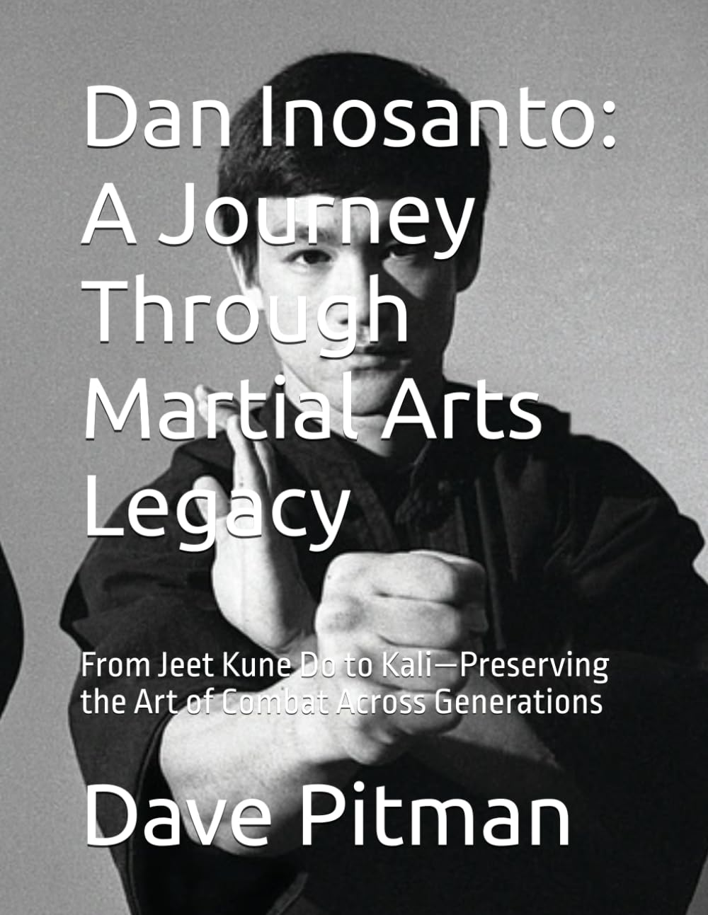 Dan Inosanto: A Journey Through Martial Arts Legacy: From Jeet Kune Do to Kali—Preserving the Art of Combat Across Generations
