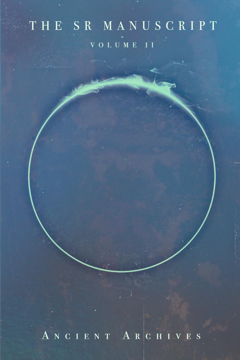 The Semen Retention Manuscript - Volume 2: The Ultimate SR Resource. The 2nd Manuscript Of Research And Writings Straight From The Ancient Archives. (