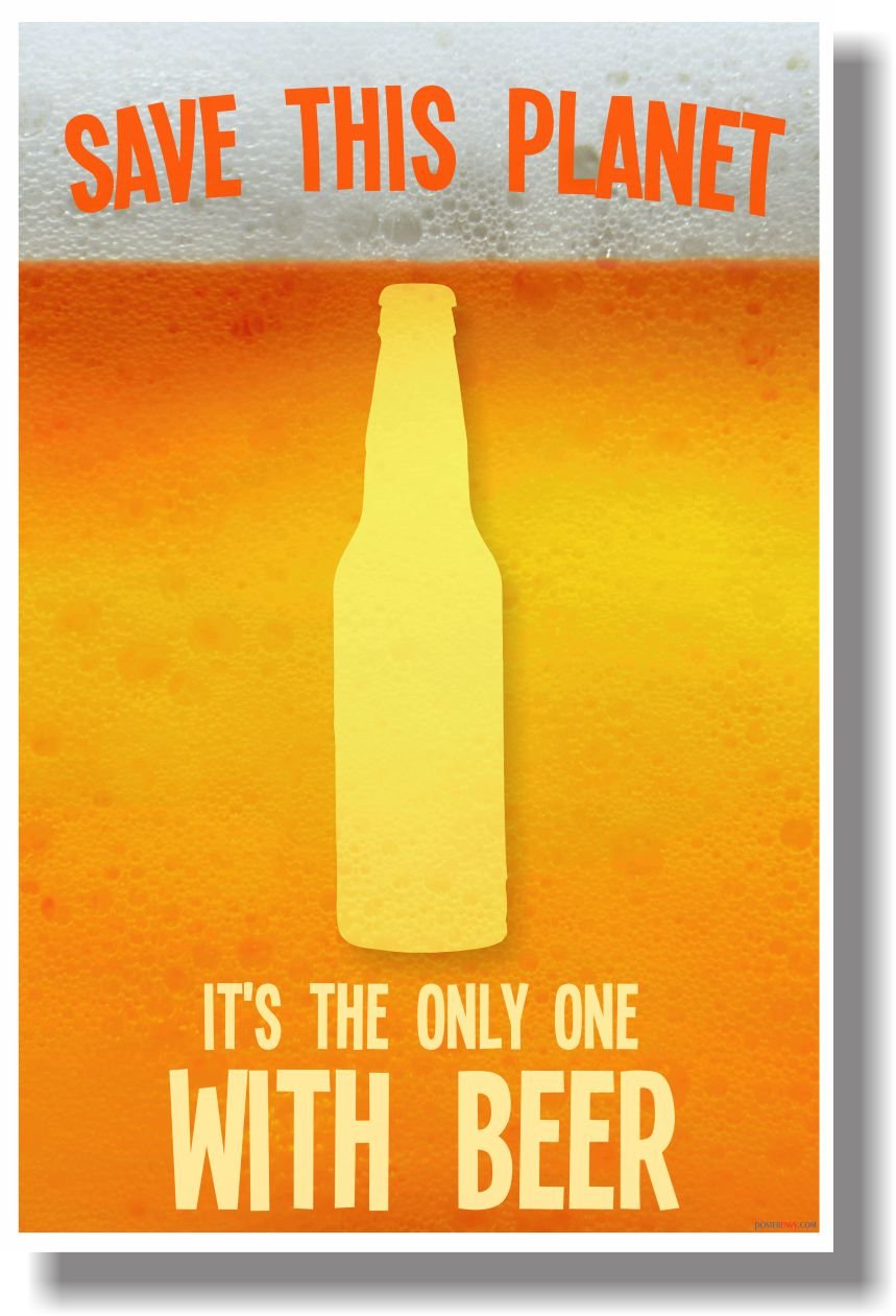 Save This Planet It's the Only One with Beer - NEW Humorous Poster