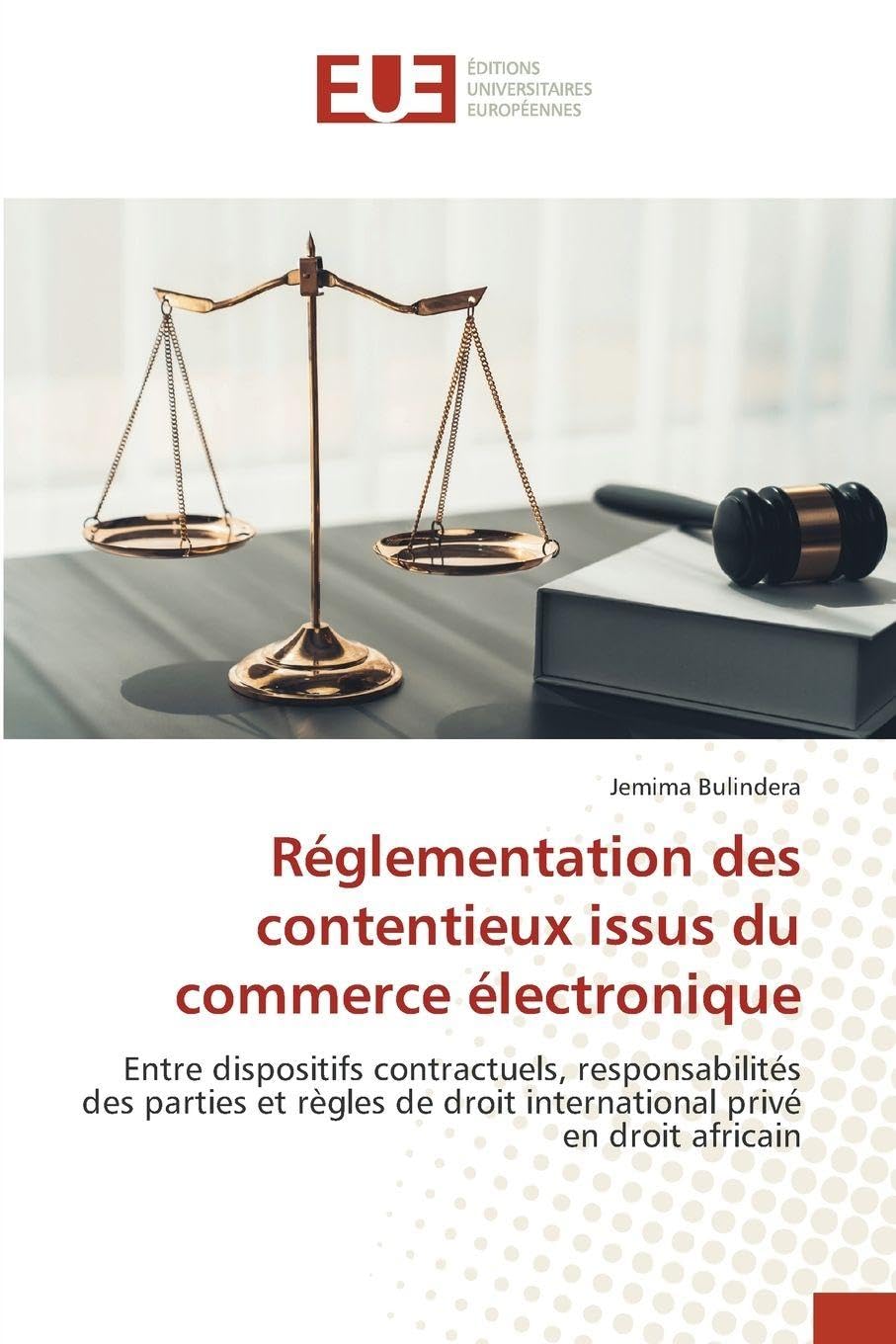 Réglementation des contentieux issus du commerce électronique: Entre dispositifs contractuels, responsabilités des parties et règles de droit international privé en droit africain