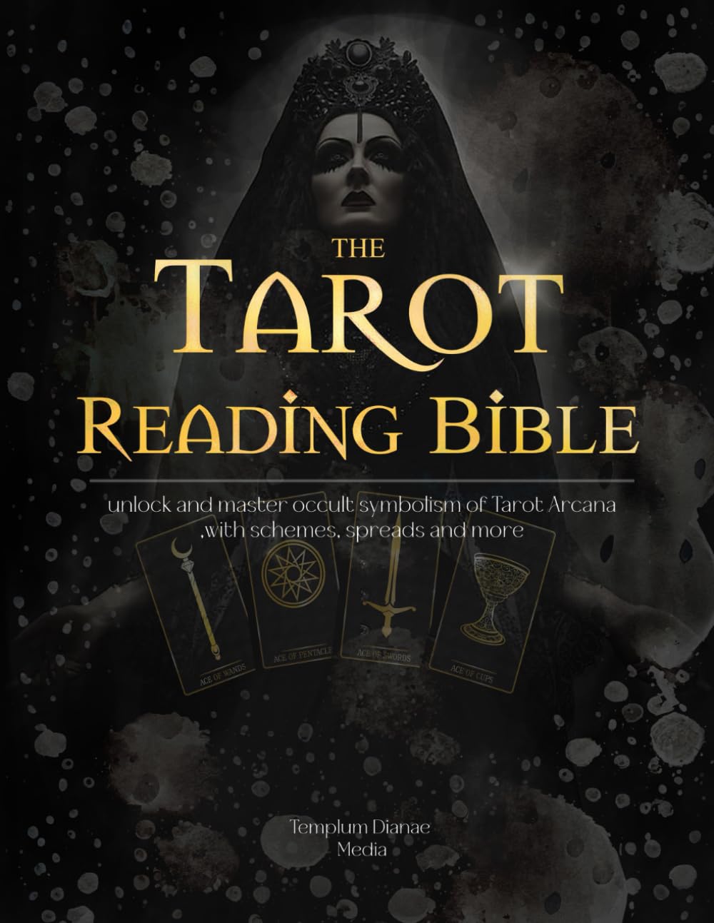 Tarot Reading Bible: unlock and master occult symbolism of Tarot Arcana ,with schemes, spreads and more [7 in 1] (Tarot, Numerology and Astrology)