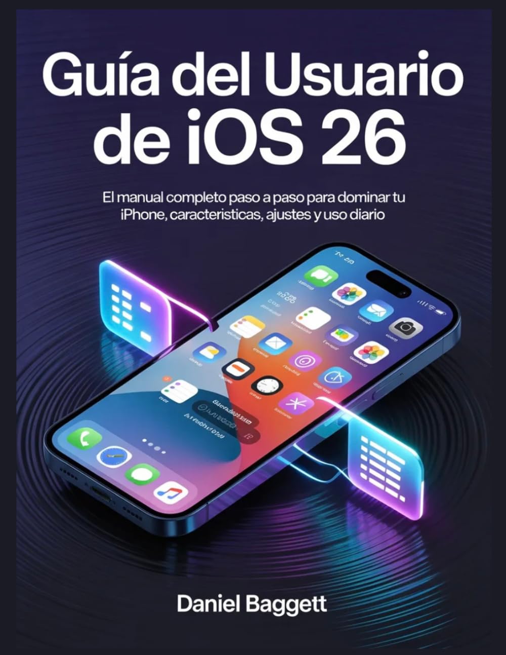 GUÍA DEL USUARIO DE IOS 26: El manual completo paso a paso para dominar tu iPhone, características, ajustes y uso diario