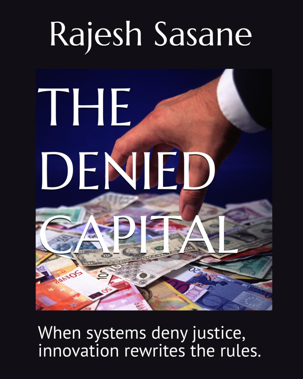 THE DENIED CAPITAL: When systems deny justice, innovation rewrites the rules.