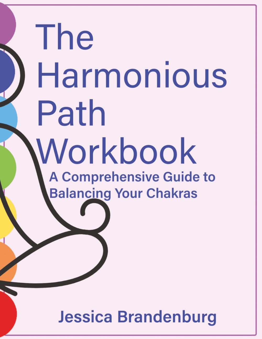 The Harmonious Path Workbook: A Comprehensive Guide to Balancing Your Chakras