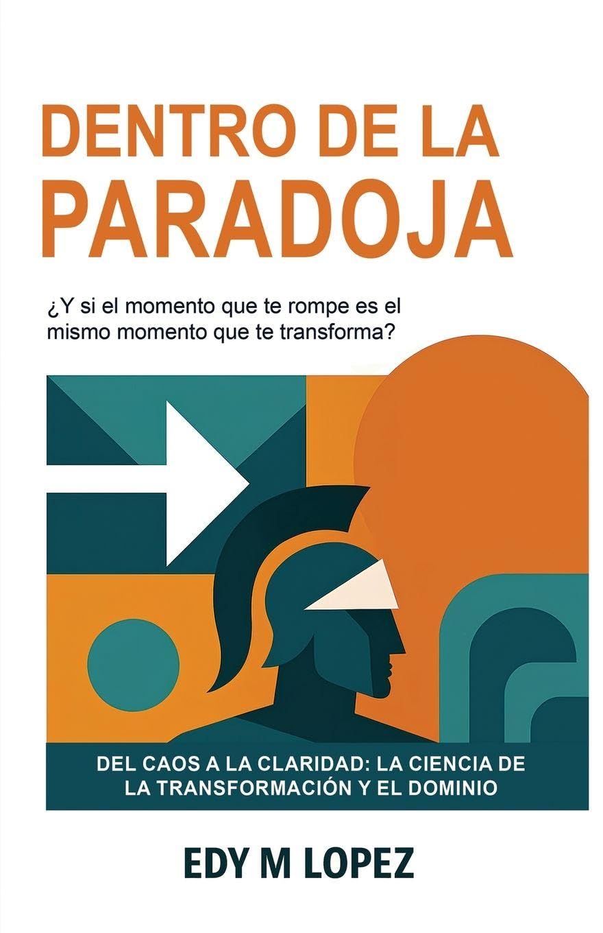 Dentro de la Paradoja: Del Caos a la Claridad: La Ciencia de La Transformación & Dominio Interior