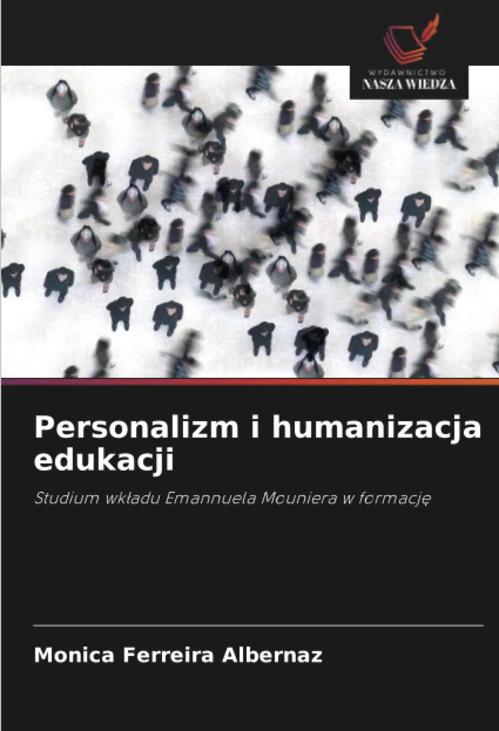 Personalizm i humanizacja edukacji: Studium wk¿adu Emannuela Mouniera w formacj¿