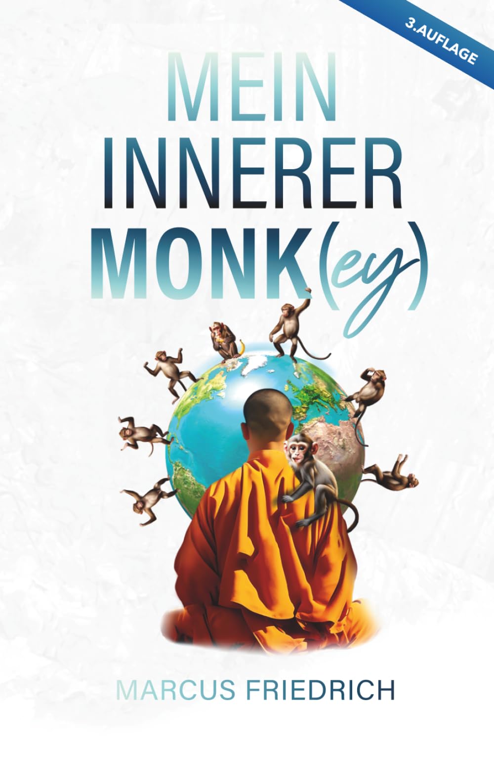 Mein innerer Monk(ey):: Finde deine Äffchen im Kopf, etabliere deinen inneren Monk und gewinne Gelassenheit, Lebensqualität, Zufriedenheit, Positivität, Glück und alles was ein reiches Leben ausmacht.