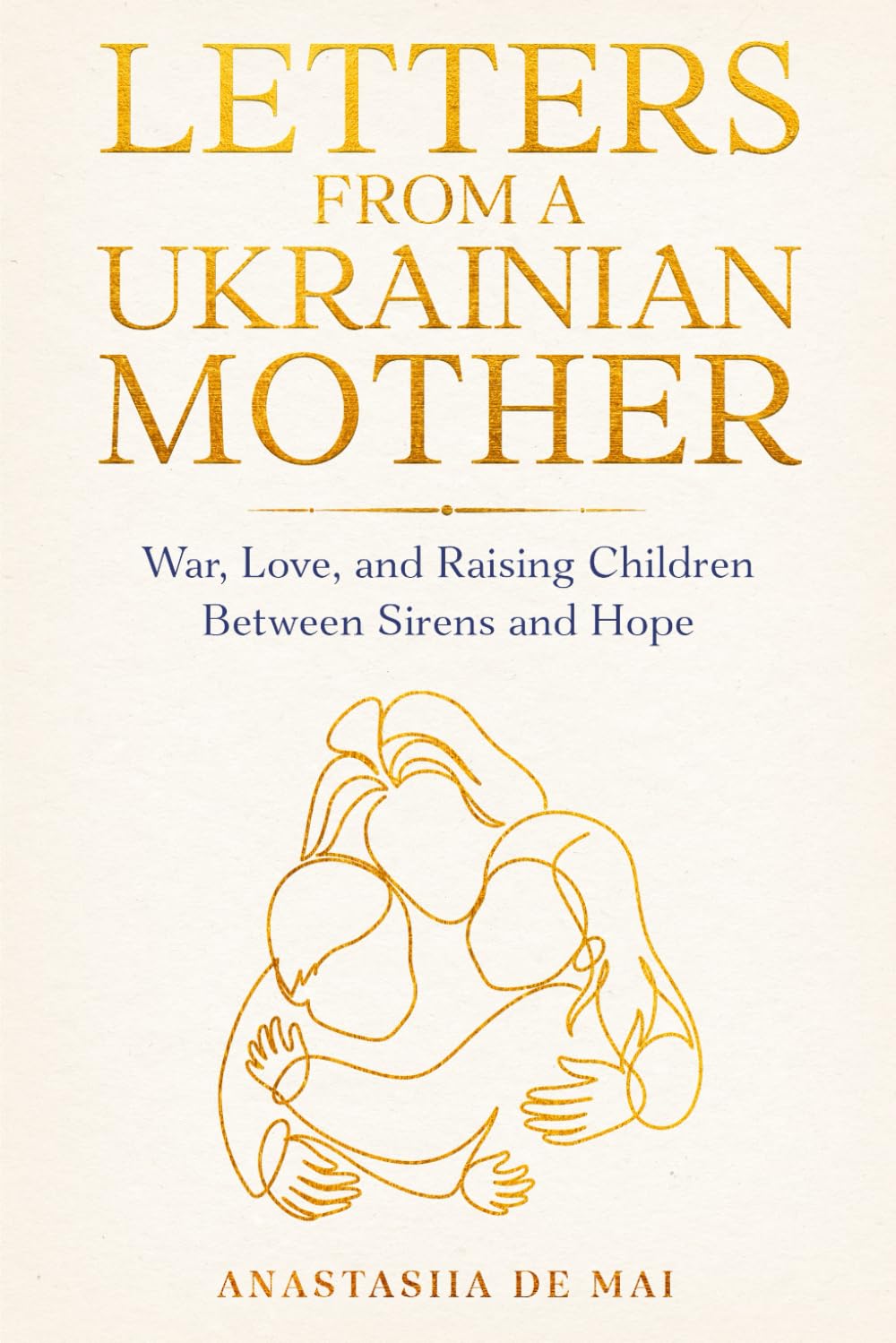 Letters from a Ukrainian Mother: War, Love and Raising Children Between Sirens and Hope