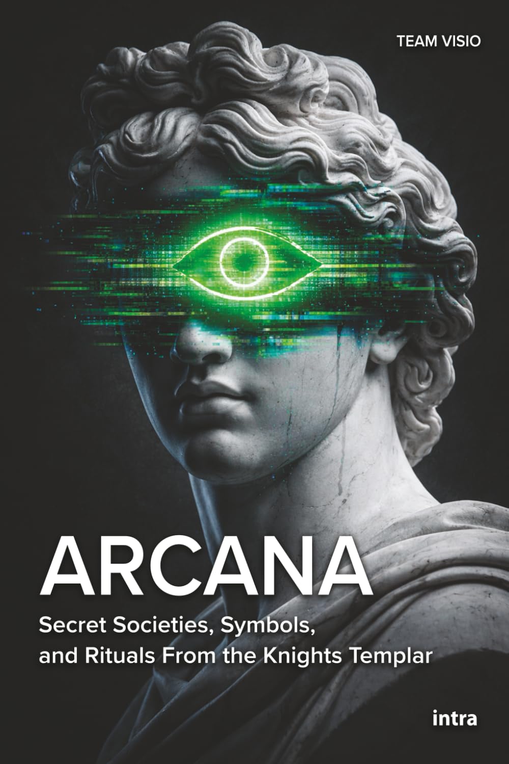 Arcana: Secret Societies, Symbols, and Rituals From the Knights Templar to QAnon (Collana Visio)