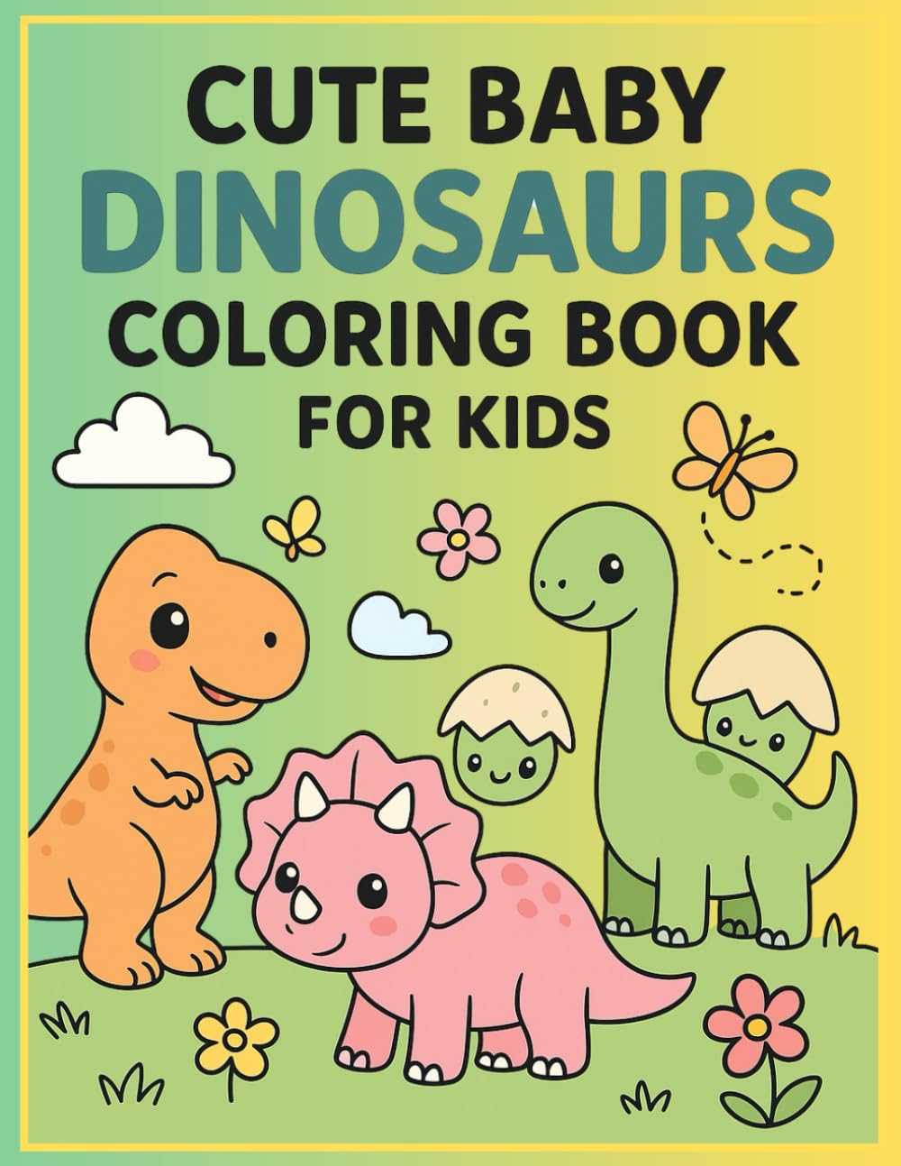 Cute Baby Dinosaurs Coloring Book for Kids: Fun and Adorable Dinosaur Coloring Pages for Toddlers and Kids Ages 3-8