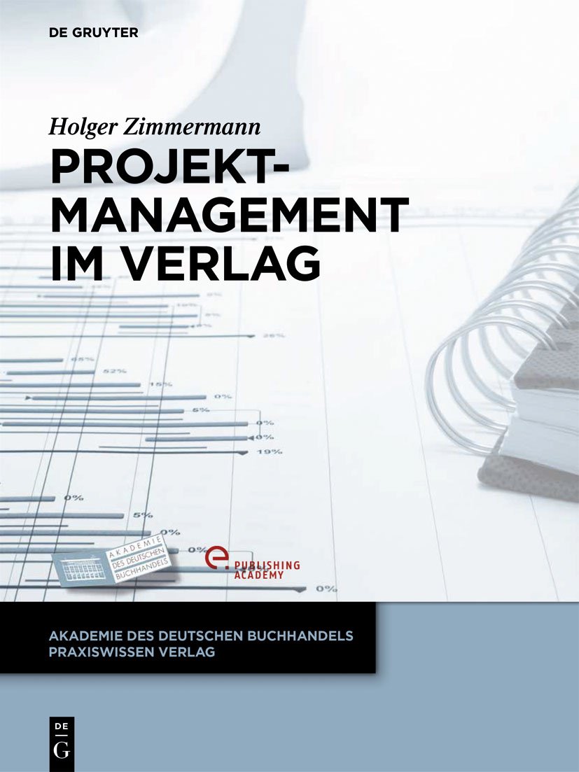 Projektmanagement im Verlag (Akademie des Deutschen Buchhandels Praxiswissen Verlag)