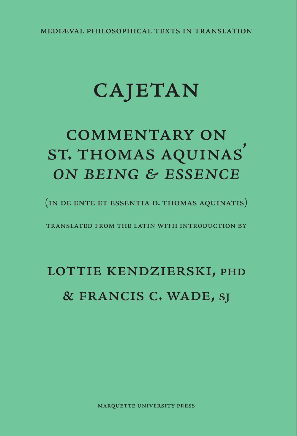 Commentary on Being and Essence: (In De Ente et Essentia d. Thomas Aquinatis) (Mediaeval Philosophical Texts in Translation, 14)