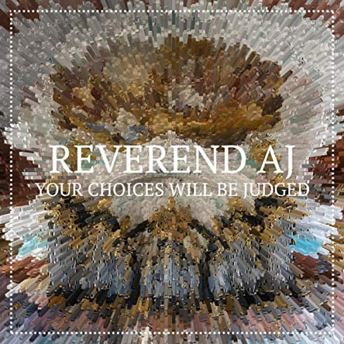 Your Choices Will Be Judged by Reverend AJ on Amazon Music