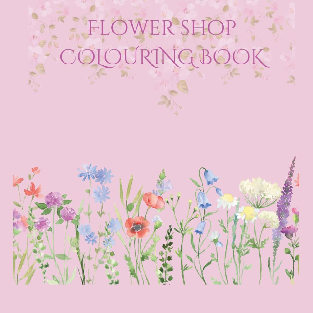 Flower Shop: A Floral Coloring Book with Bouquets, Plants & Beautiful Flower Arrangements