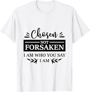 Chosen Not Forsaken Who You Say I Am Christian Novelty Item T-Shirt