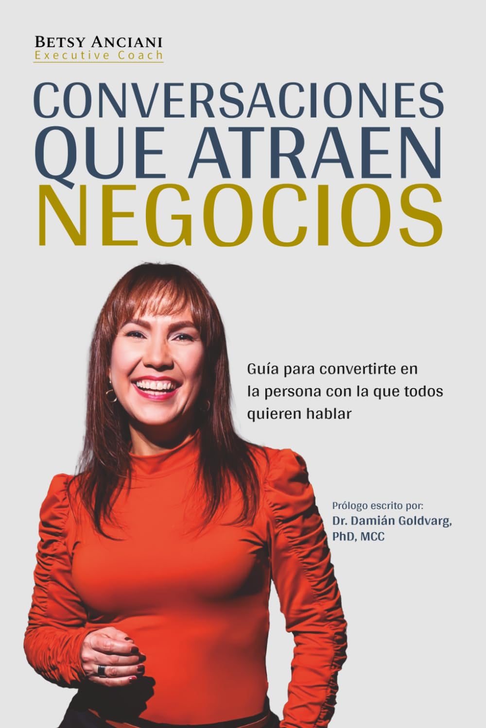 CONVERSACIONES QUE ATRAEN NEGOCIOS: Guía para convertirte en la persona con la que todos quieren hablar