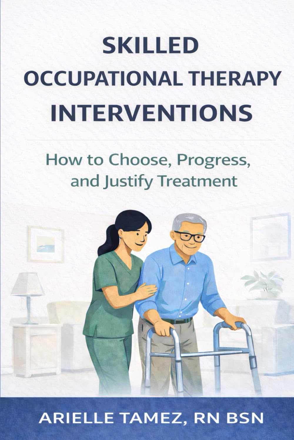 Skilled Occupational Therapy Interventions in Home Health: How to Choose, Progress, and Justify Treatment